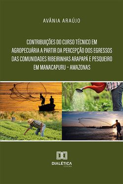 Contribuições do curso Técnico em Agropecuária a partir da percepção dos egressos das comunidades ribeirinhas Arapapá e Pesqueiro em Manacapuru – Amazonas