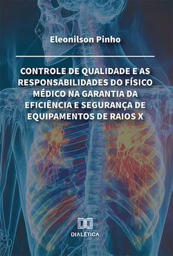 Controle de qualidade e as responsabilidades do físico médico na garantia da eficiência e segurança de equipamentos de raios X