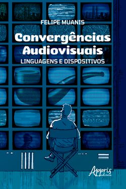 Convergências Audiovisuais: Linguagens e Dispositivos
