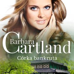 Córka bankruta - Ponadczasowe historie miłosne Barbary Cartland