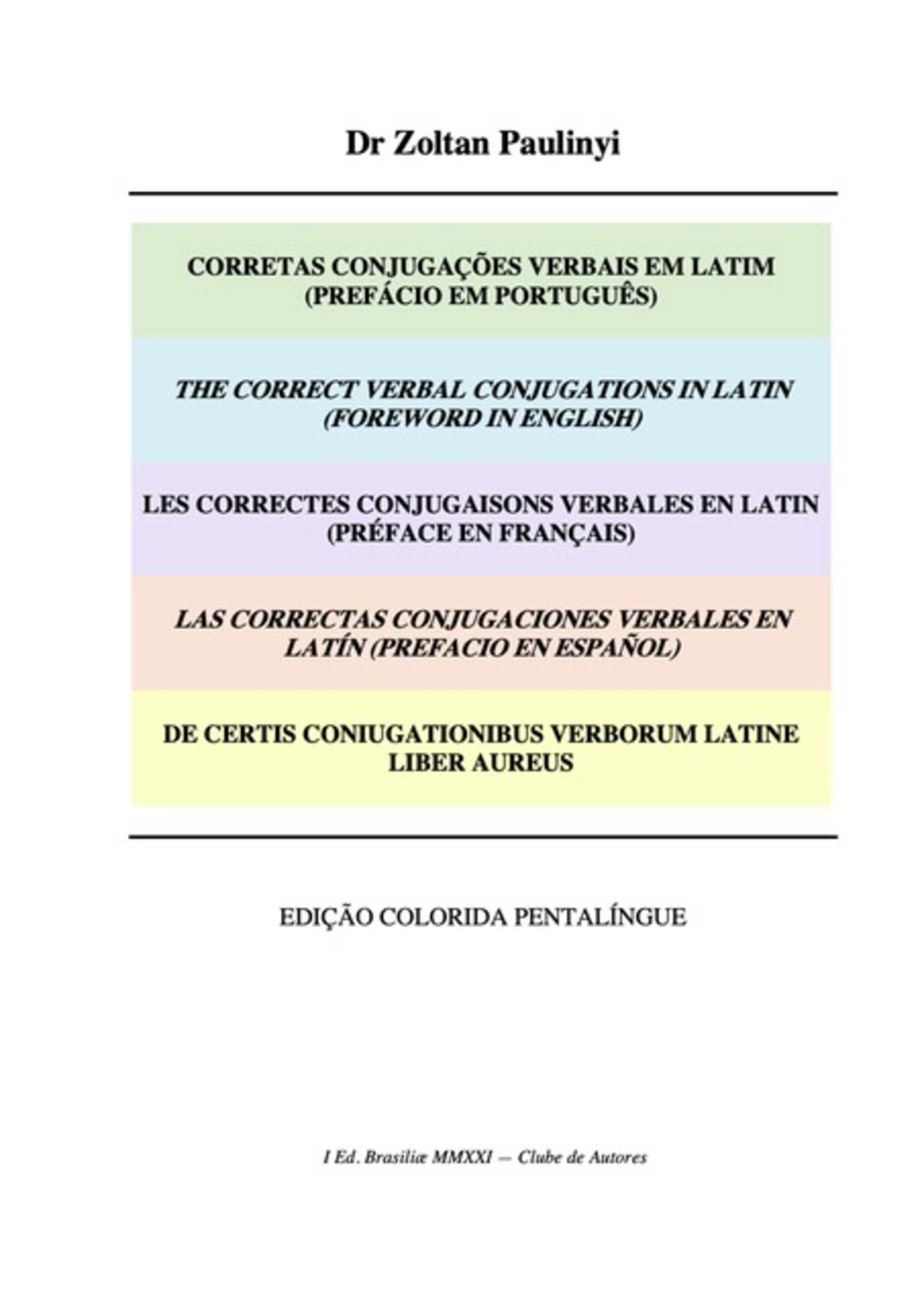 Corretas Conjugações Verbais Em Latim (prefácio Em Português), The Correct Verbal Conjugations In Latin (foreword In English), De Certis Coniugationibus Verborum Latine Liber Aureus