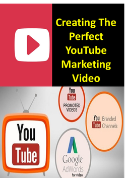 Creating The Perfect YouTube Marketing Video