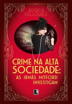 Crime na alta sociedade (Vol. 2 As irmãs Mitford investigam)