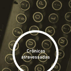 Crônicas atravessadas