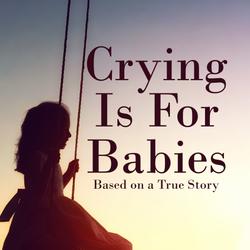 Crying is for Babies