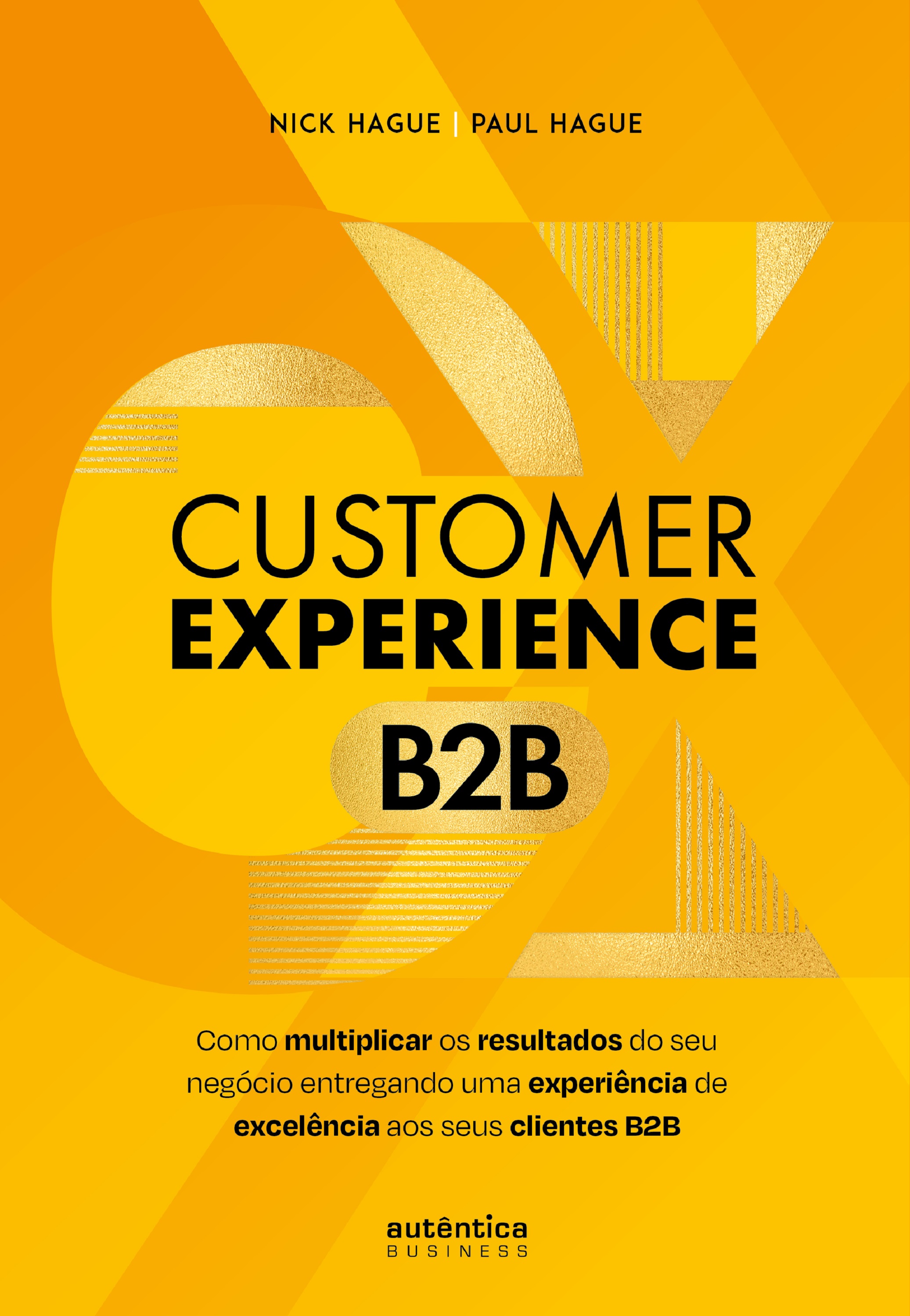 Customer Experience B2B: Como multiplicar o resultado do seu negócio entregando uma experiência de excelência aos seus clientes B2B