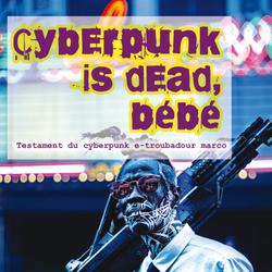 Cyberpunk is dead, bébé