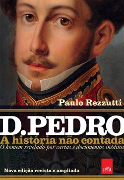 D. Pedro - A história não contada – Nova edição revista e ampliada