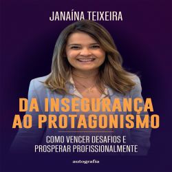 Da insegurança ao protagonismo - Como vencer desafios e prosperar