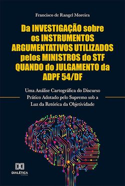 Da Investigação Sobre os Instrumentos Argumentativos Utilizados Pelos Ministros do STF Quando do Julgamento da ADPF 54/DF