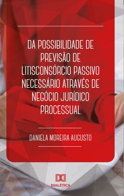 Da possibilidade de previsão de litisconsórcio passivo necessário através de negócio jurídico processual