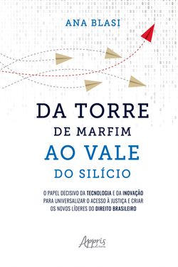 Da Torre de Marfim ao Vale do Silício: O Papel Decisivo da Tecnologia e da Inovação para Universalizar o Acesso à Justiça e Criar os Novos Líderes do Direito Brasileiro