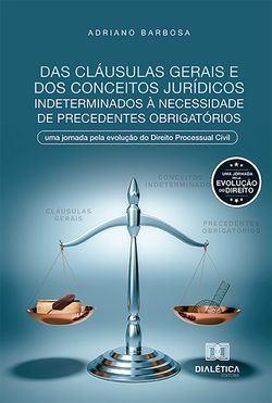 Das cláusulas gerais e dos conceitos jurídicos indeterminados à necessidade de precedentes obrigatórios