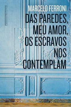 Das paredes, meu amor, os escravos nos contemplam