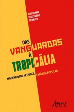 Das Vanguardas à Tropicália: Modernidade Artística e Música Popular