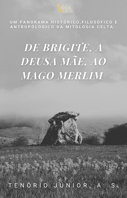 DE BRIGITE, A DEUSA MÃE, AO MAGO MERLIM