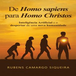 De Homo Sapiens para Homo Christos – Inteligência Artificial e o Despertar de uma Nova Humanidade