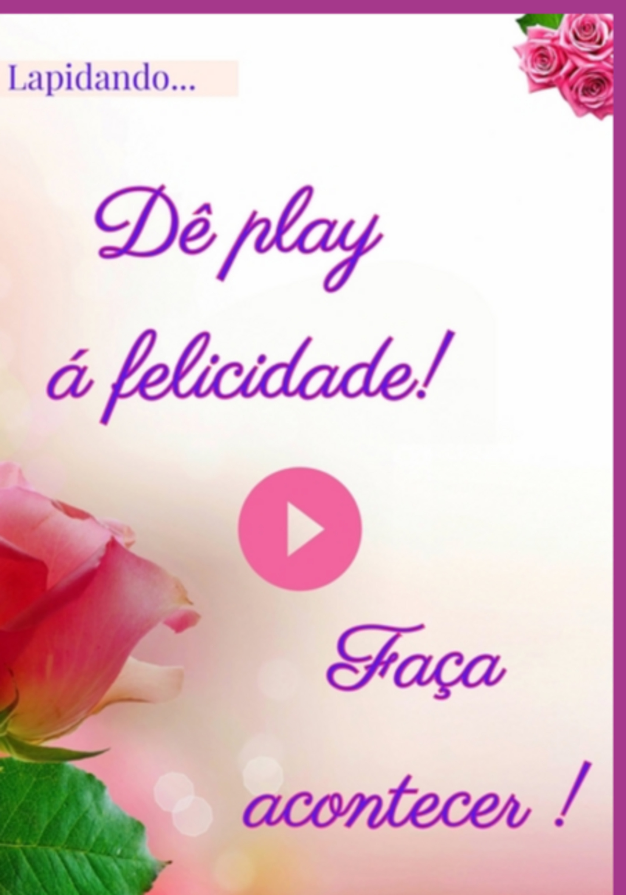 Dê Play À Felicidade, Faça Acontecer!