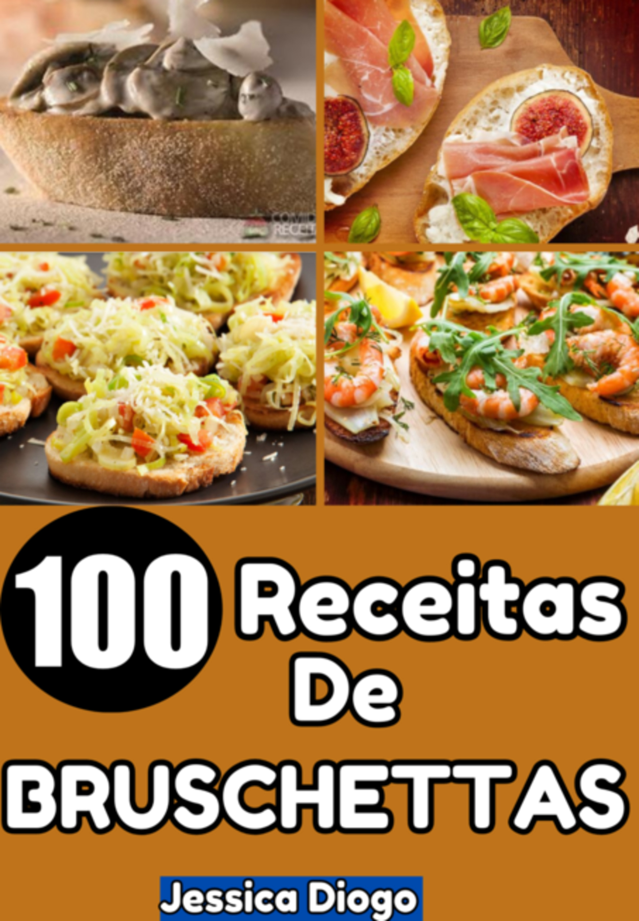 Delícias Em Fatias: 100 Receitas De Bruschettas Para Transformar Suas Refeições