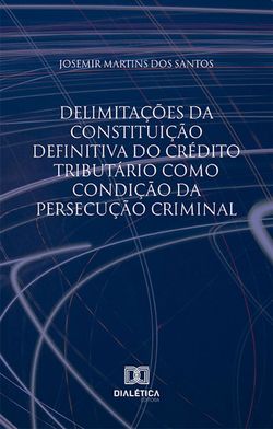 Delimitações da constituição definitiva do crédito tributário como condição da persecução criminal