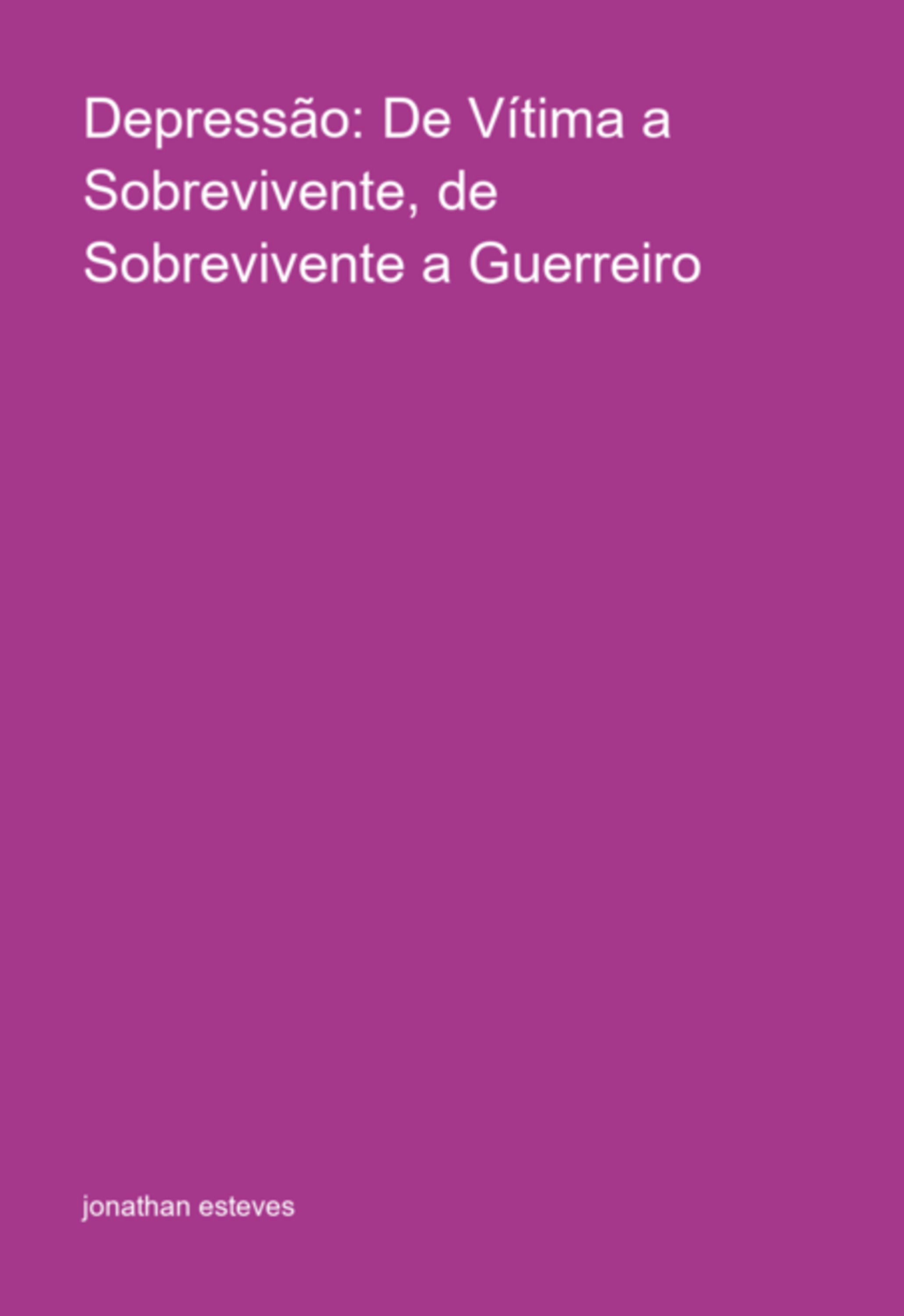 Depressão: De Vítima A Sobrevivente, De Sobrevivente A Guerreiro