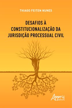 Desafios à Constitucionalização da Jurisdição Processual Civil