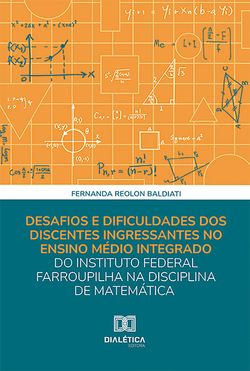 Desafios e dificuldades dos discentes ingressantes no ensino médio integrado do Instituto Federal Farroupilha na disciplina de matemática