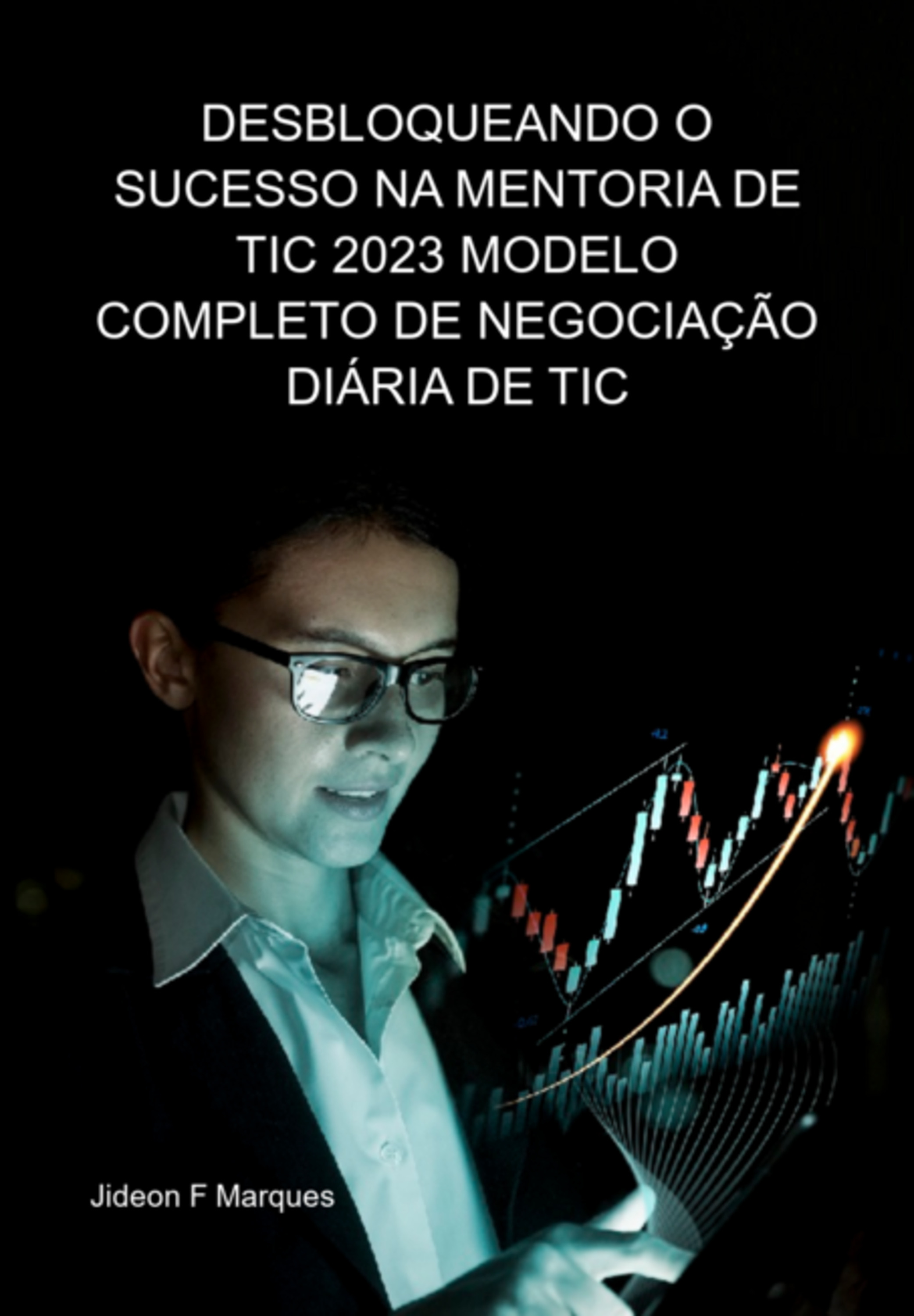 Desbloqueando O Sucesso Na Mentoria De Tic 2023: O Guia De Dinheiro Inteligente Para O Modelo Completo De Negociação Diária De Tic