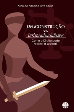 Desconstrução Vs. Jurisprudencialismo