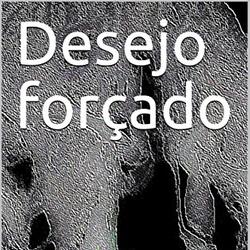 Desejo forçado 