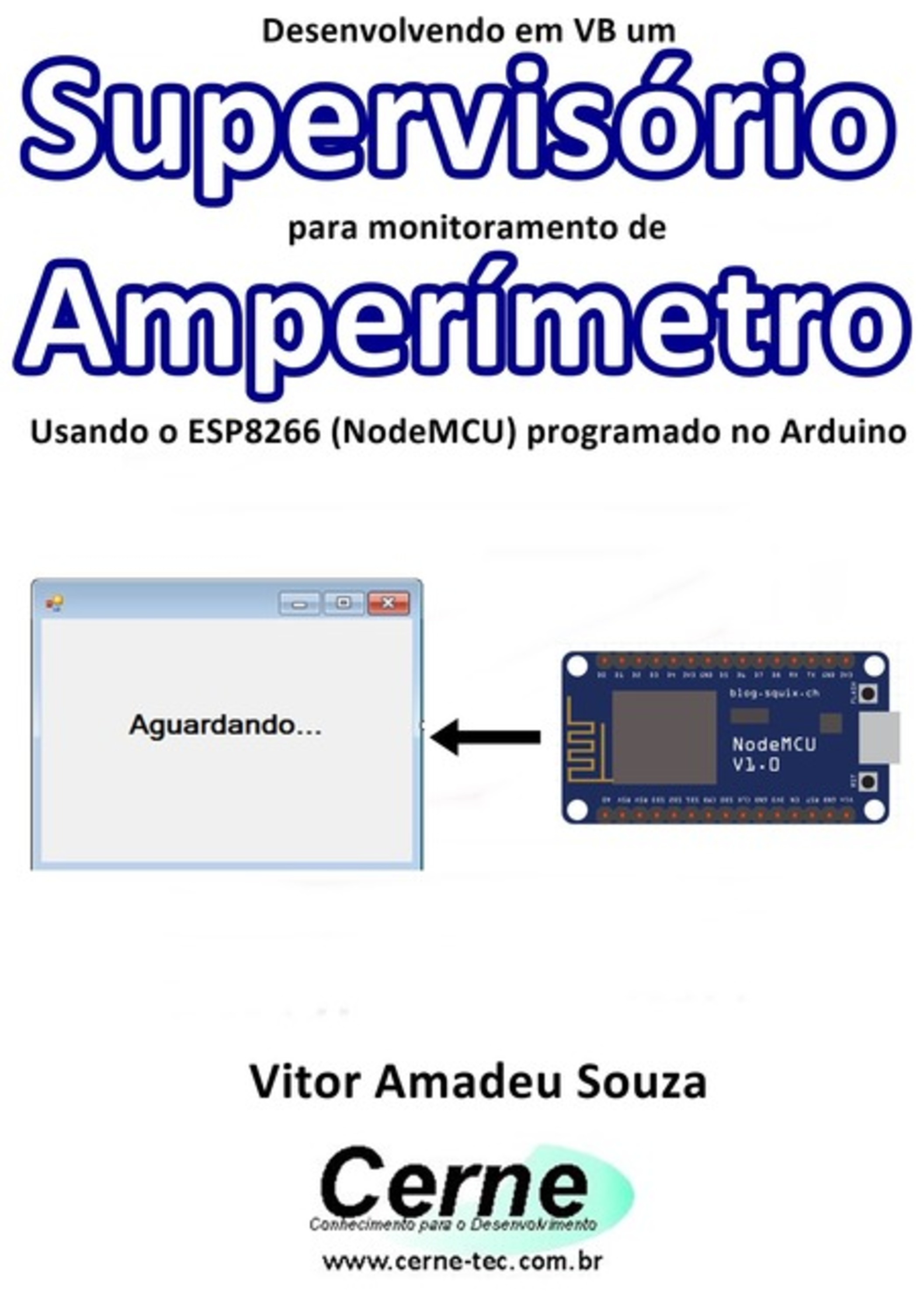 Desenvolvendo Em Vb Um Supervisório Para Monitoramento De Amperímetro Usando O Esp8266 (nodemcu) Programado No Arduino