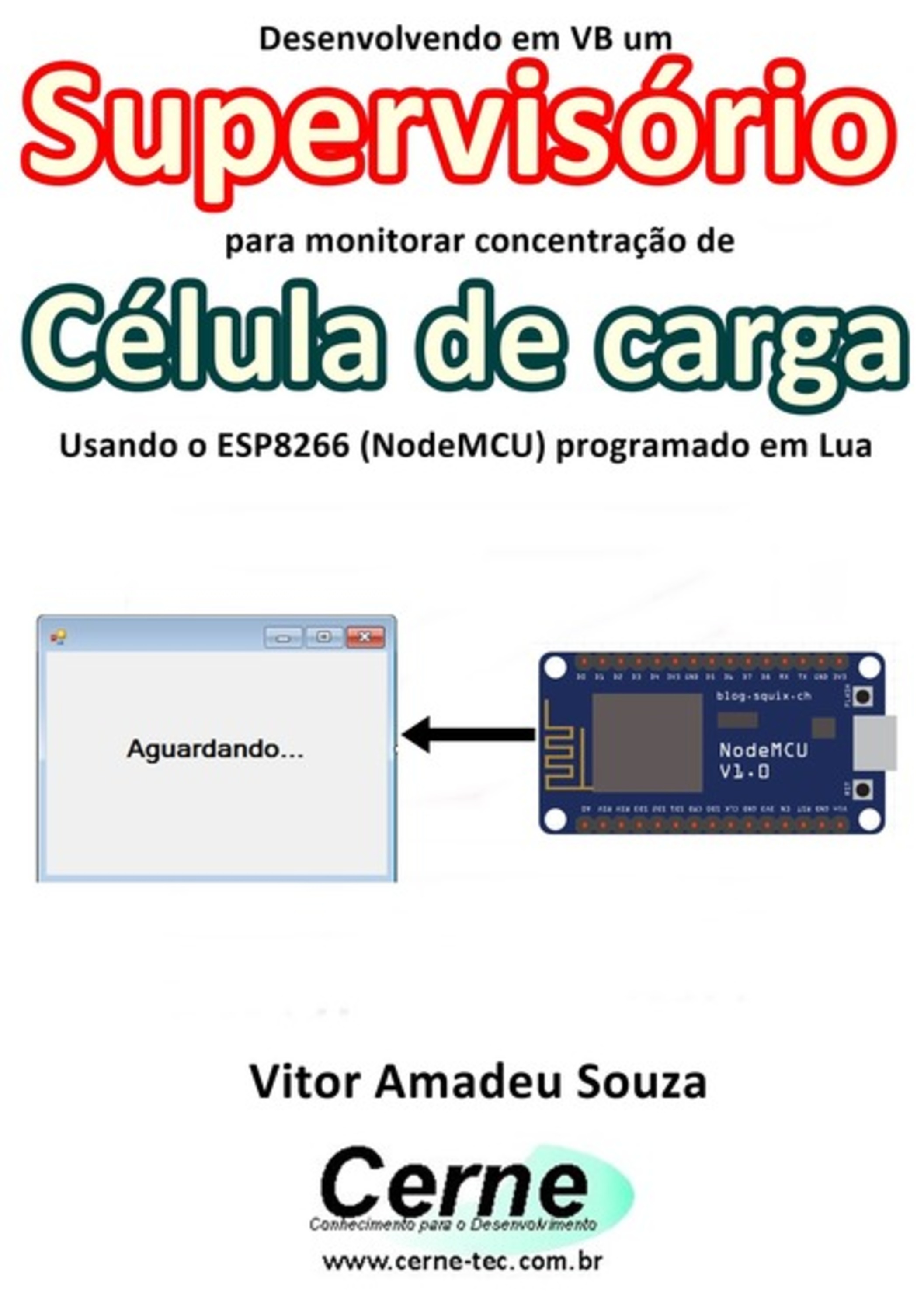 Desenvolvendo Em Vb Um Supervisório Para Monitoramento De Célula De Carga Usando O Esp8266 (nodemcu) Programado Em Lua