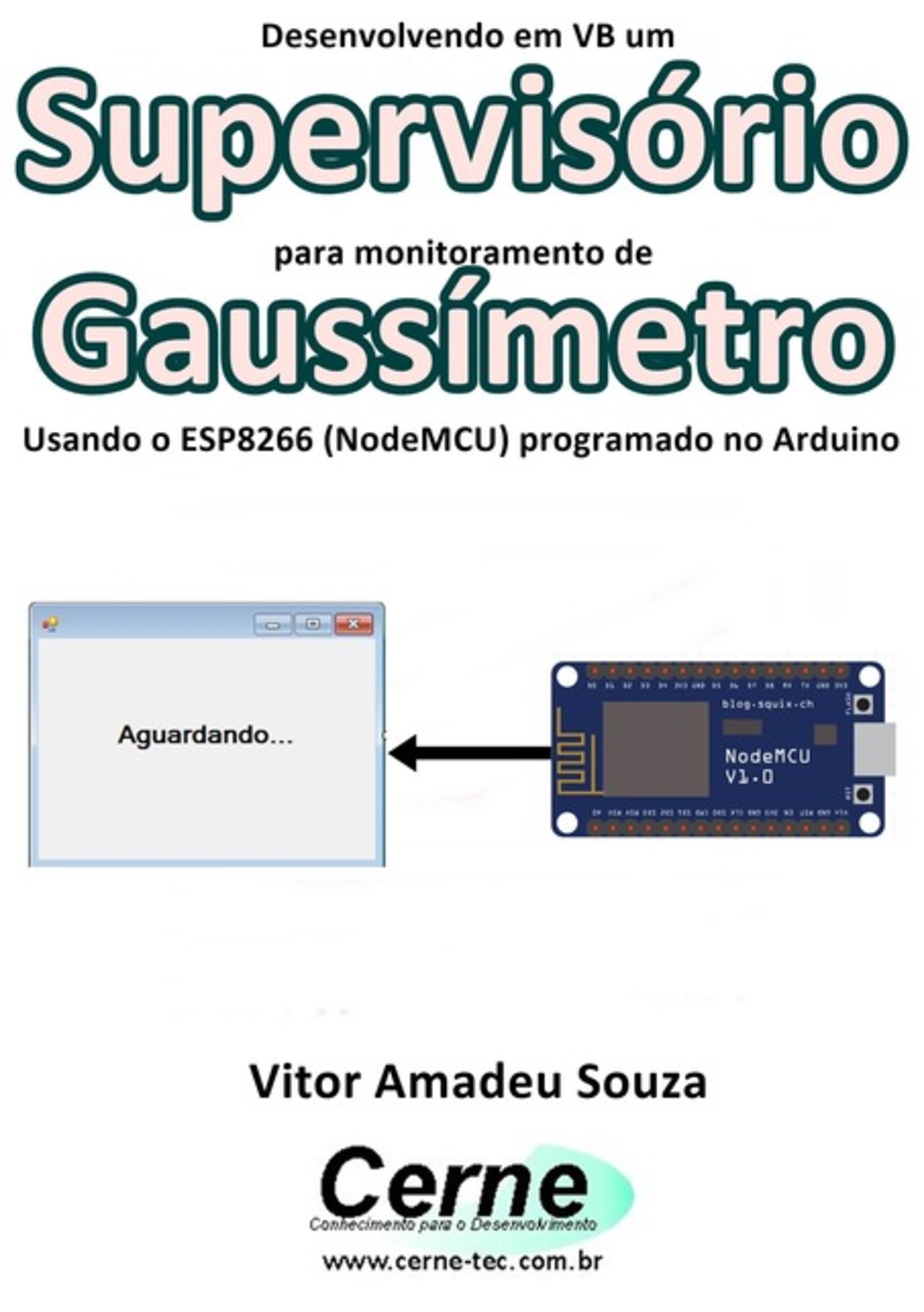 Desenvolvendo Em Vb Um Supervisório Para Monitoramento De Gaussímetro Usando O Esp8266 (nodemcu) Programado No Arduino