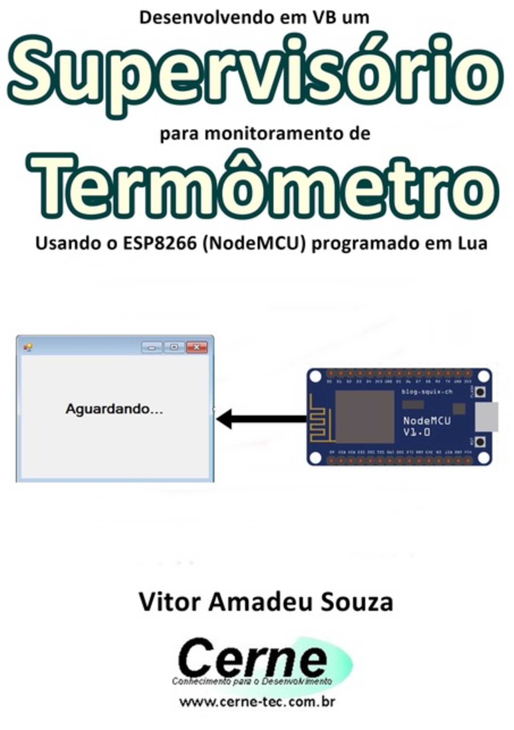 Desenvolvendo Em Vb Um Supervisório Para Monitoramento De Termômetro Usando O Esp8266 (nodemcu) Programado Em Lua