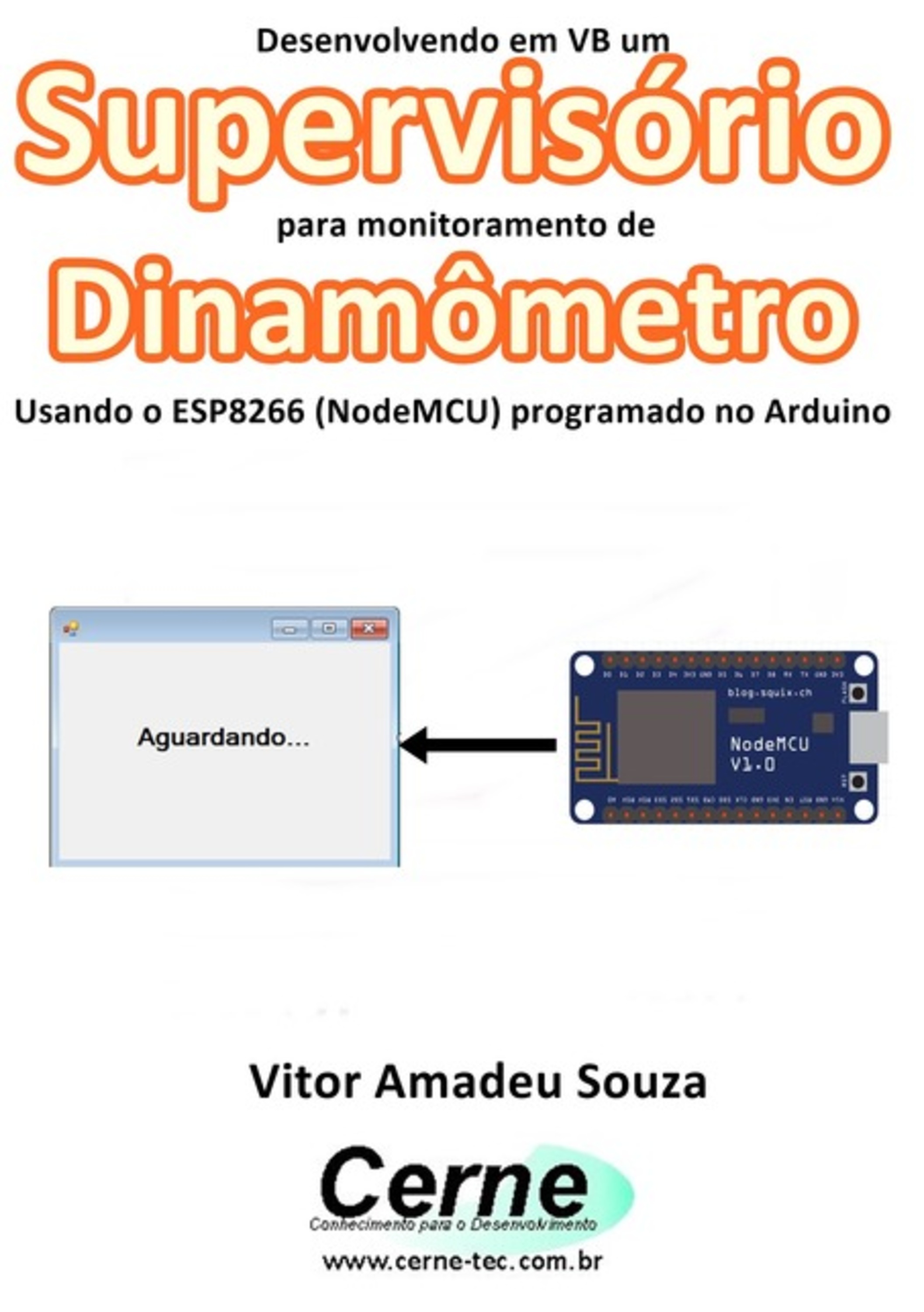 Desenvolvendo Em Vb Um Supervisório Para Monitoramento De Dinamômetro Usando O Esp8266 (nodemcu) Programado No Arduino