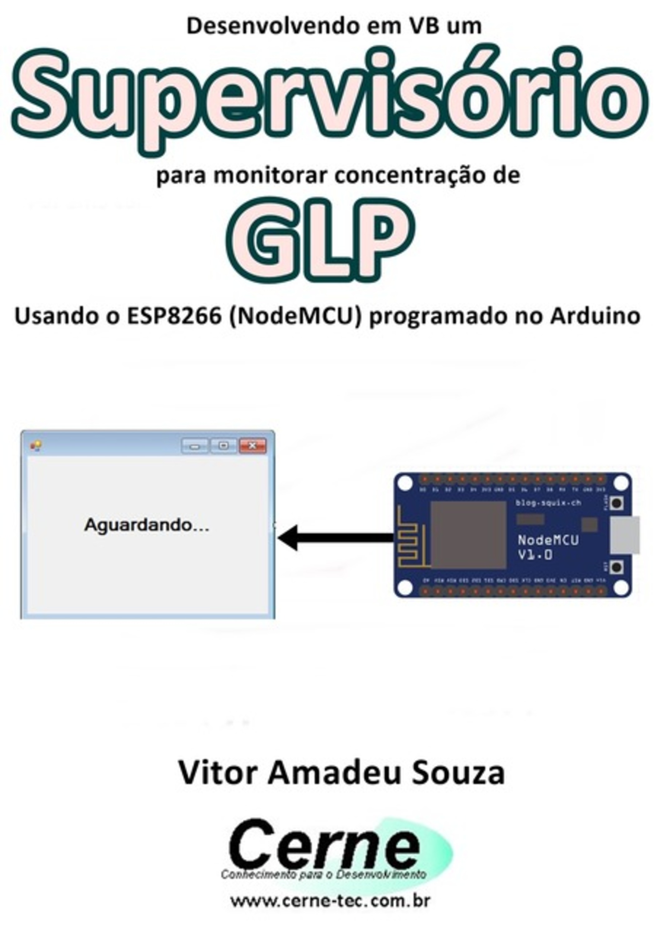 Desenvolvendo Em Vb Um Supervisório Para Monitorar Concentração De Glp Usando O Esp8266 (nodemcu) Programado No Arduino