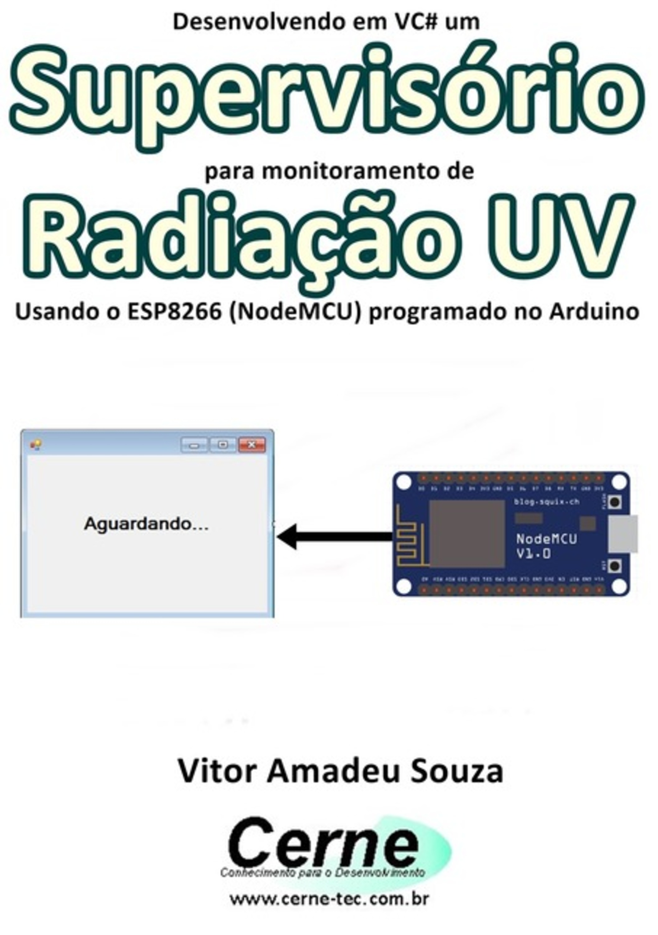 Desenvolvendo Em Vc# Um Supervisório Para Monitoramento De Radiação Uv Usando O Esp8266 (nodemcu) Programado No Arduino