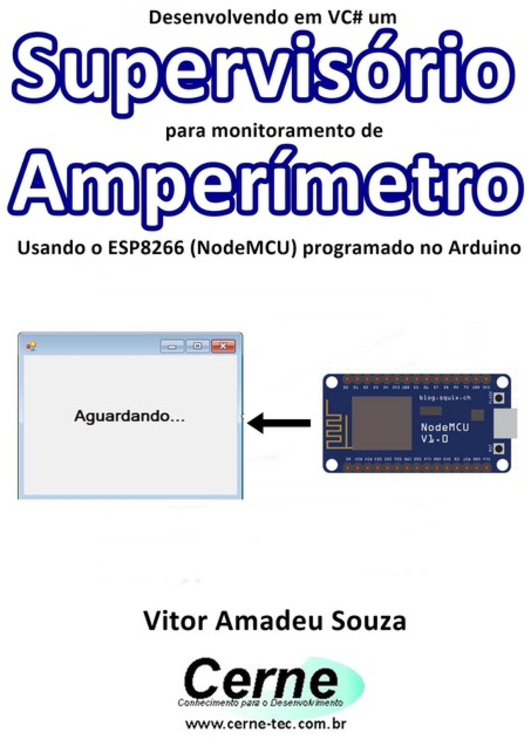 Desenvolvendo Em Vc# Um Supervisório Para Monitoramento De Amperímetro Usando O Esp8266 (nodemcu) Programado No Arduino