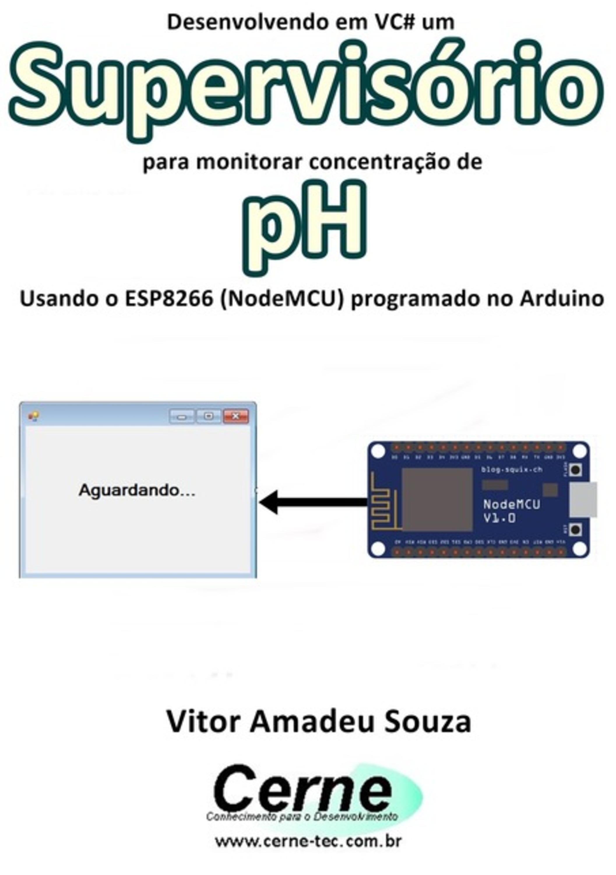 Desenvolvendo Em Vc# Um Supervisório Para Monitorar Concentração De Ph Usando O Esp8266 (nodemcu) Programado No Arduino