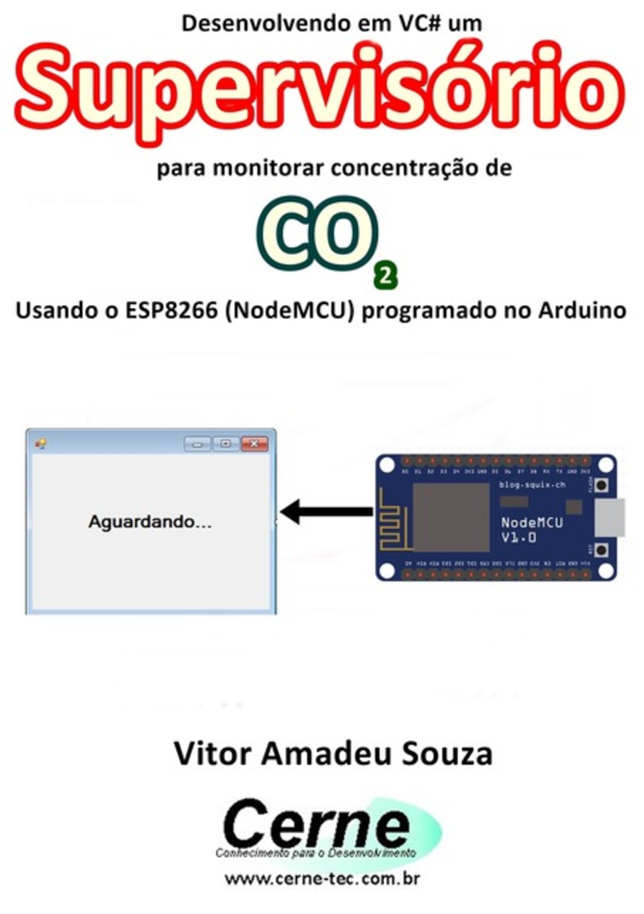 Desenvolvendo Em Vc# Um Supervisório Para Monitorar Concentração De Co2 Usando O Esp8266 (nodemcu) Programado No Arduino