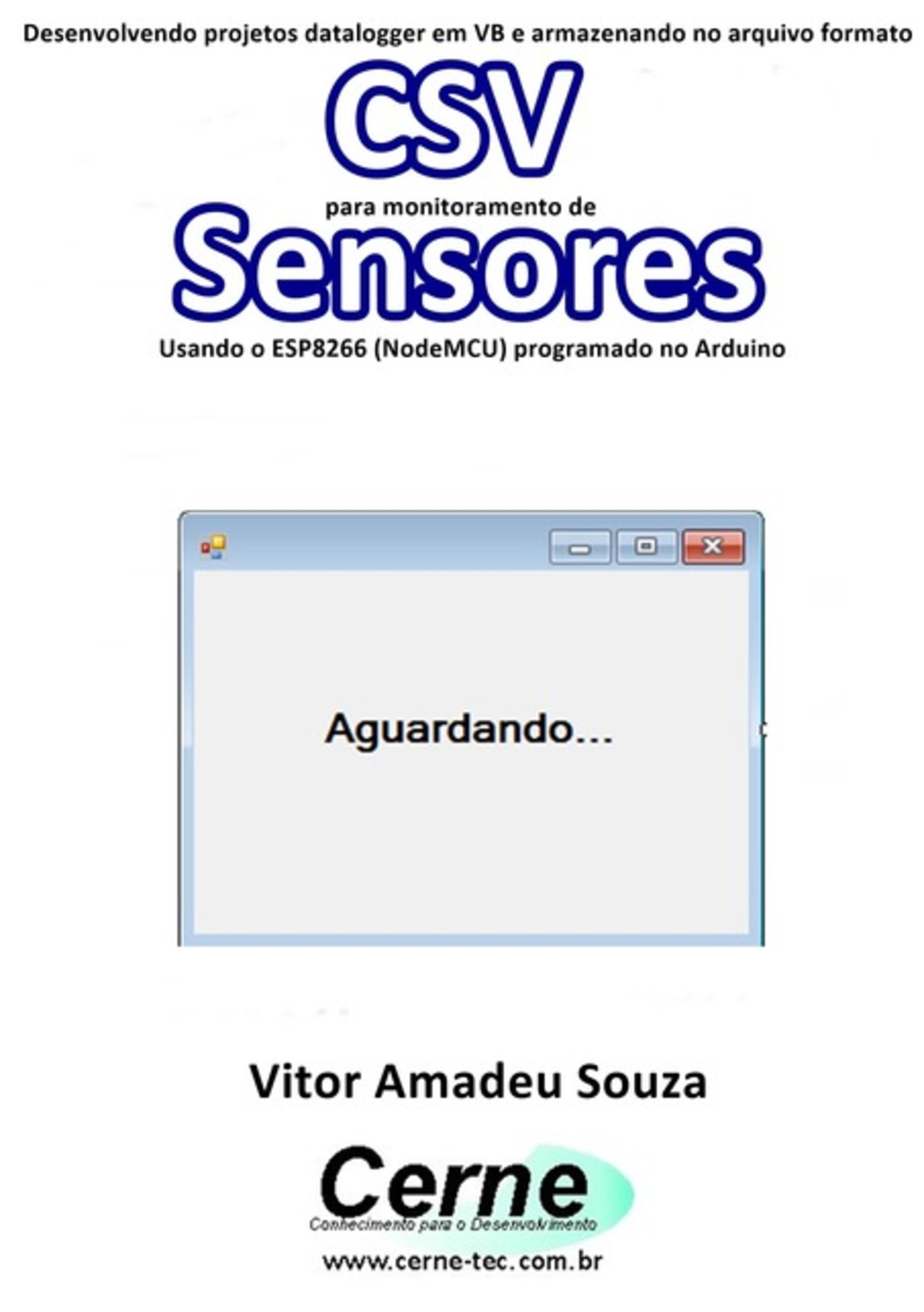 Desenvolvendo Projetos Datalogger Em Vb E Armazenando No Arquivo Formato Csv Para Monitoramento De Sensores Usando O Esp8266 (nodemcu) Programado No Arduino