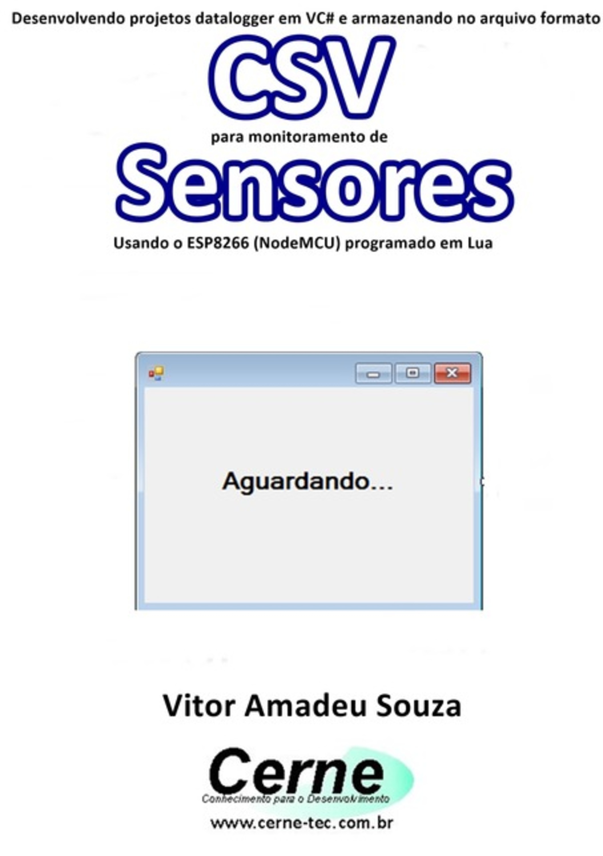 Desenvolvendo Projetos Datalogger Em Vc# E Armazenando No Arquivo Formato Csv Para Monitoramento De Sensores Usando O Esp8266 (nodemcu) Programado Em Lua