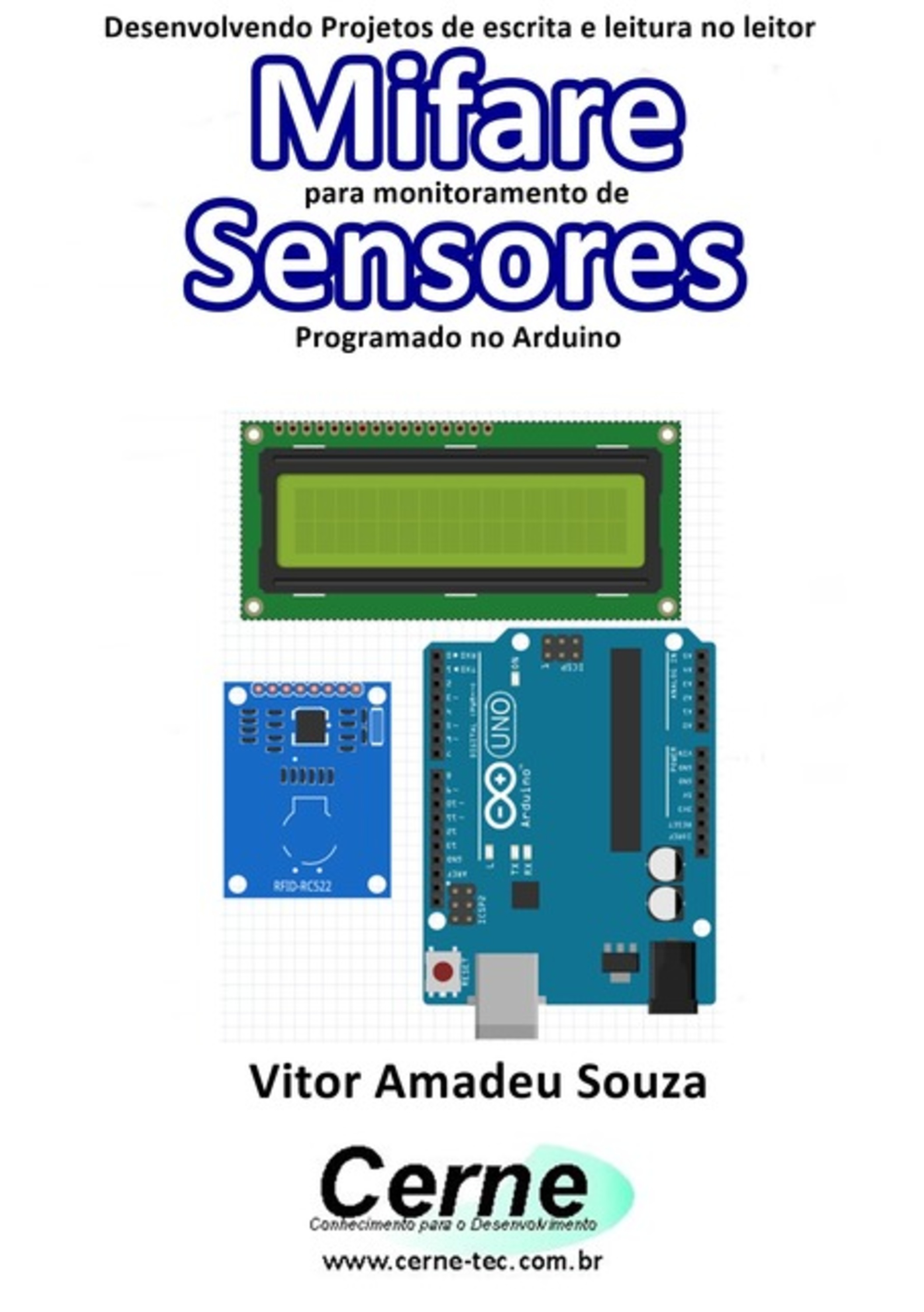 Desenvolvendo Projetos De Escrita E Leitura No Leitor Mifare Para Monitoramento De Sensores Programado No Arduino