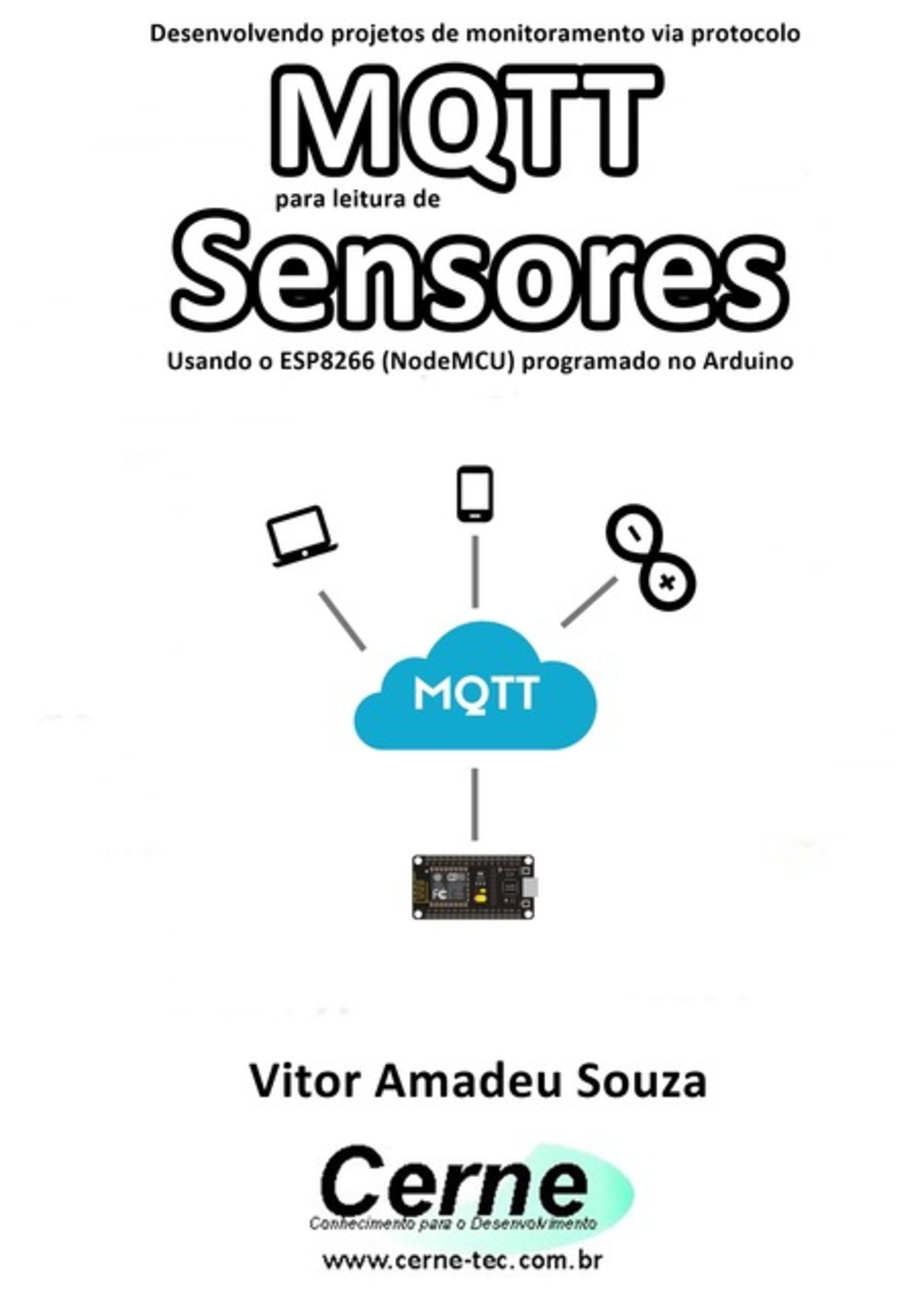 Desenvolvendo Projetos De Monitoramento Via Protocolo Mqtt Para Leitura De Sensores Usando O Esp8266 (nodemcu) Programado No Arduino