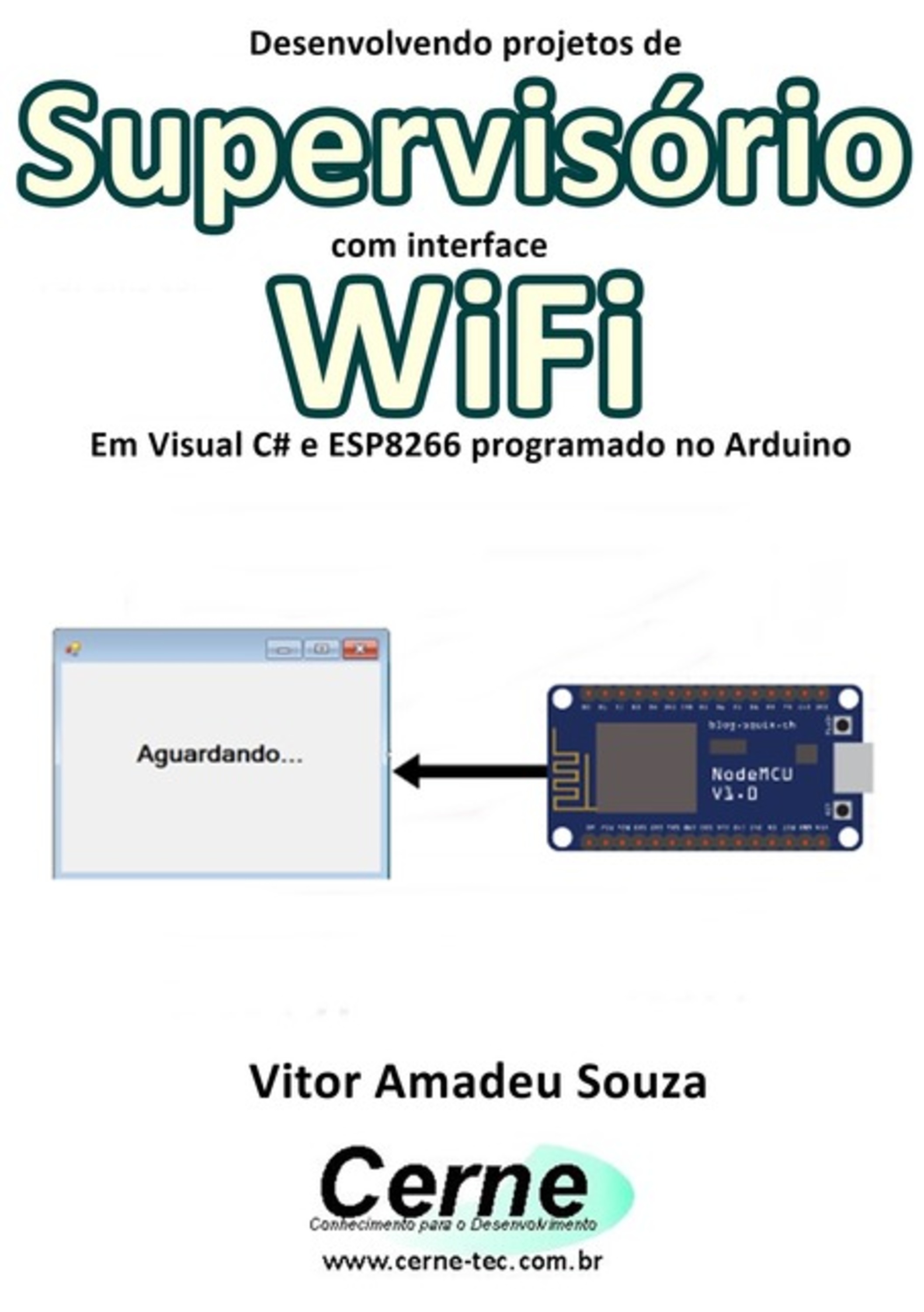 Desenvolvendo Projetos De Supervisório Com Interface Wifi Em Visual C# E Esp8266 Programado No Arduino