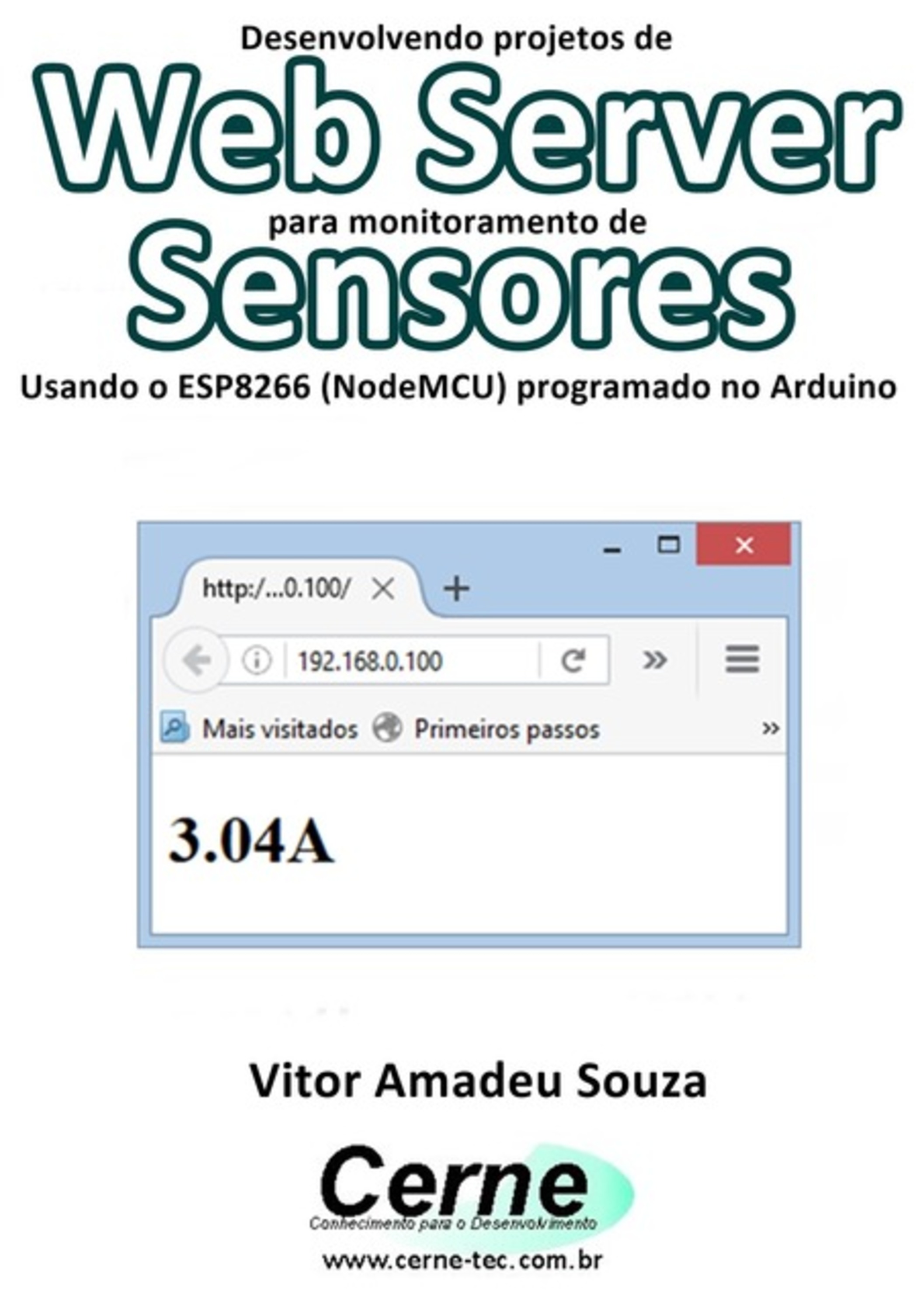 Desenvolvendo Projetos De Web Server Para Monitoramento De Sensores Usando O Esp8266 (nodemcu) Programado No Arduino