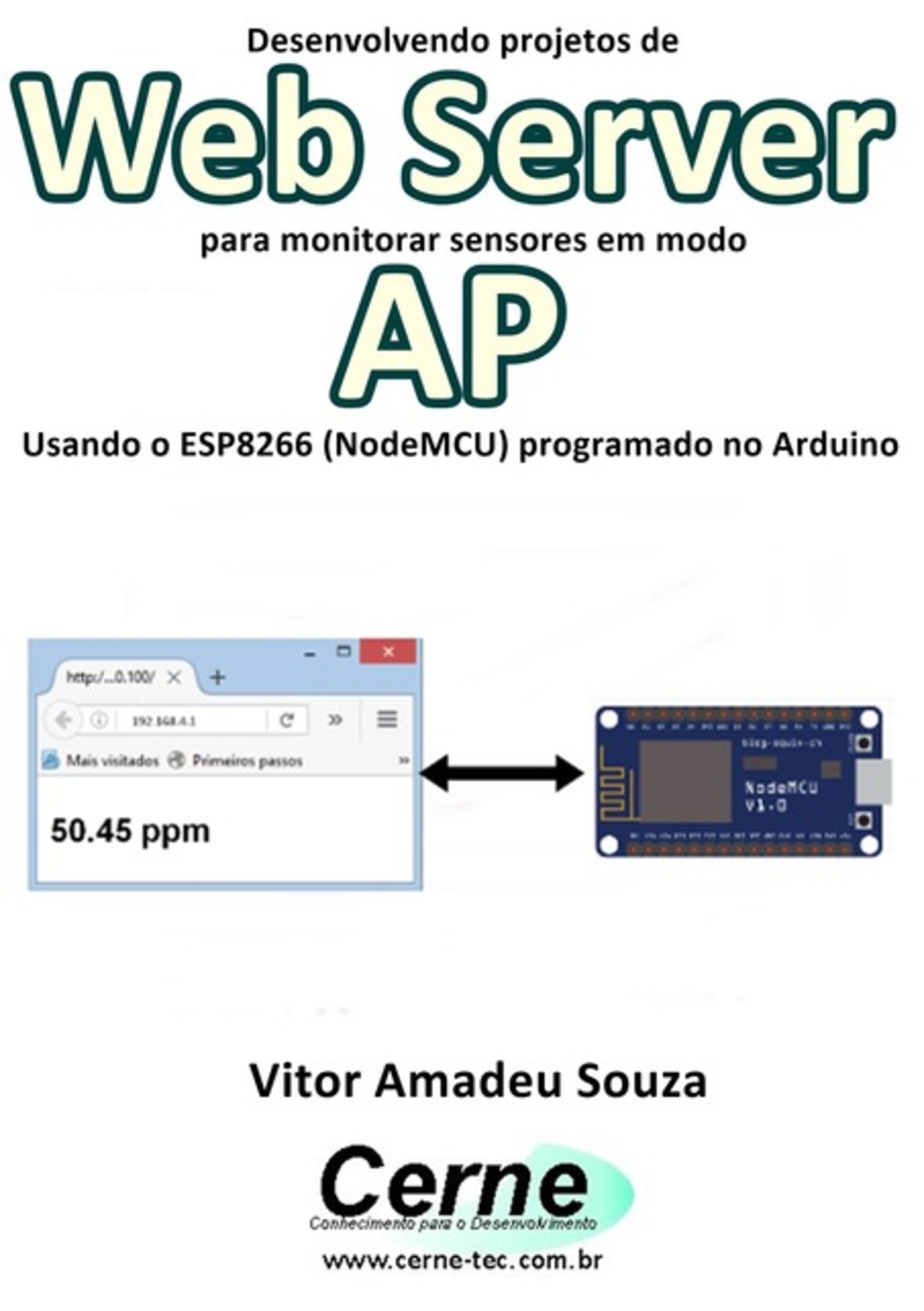 Desenvolvendo Projetos De Web Server Para Monitorar Sensores Em Modo Ap Usando O Esp8266 (nodemcu) Programado No Arduino