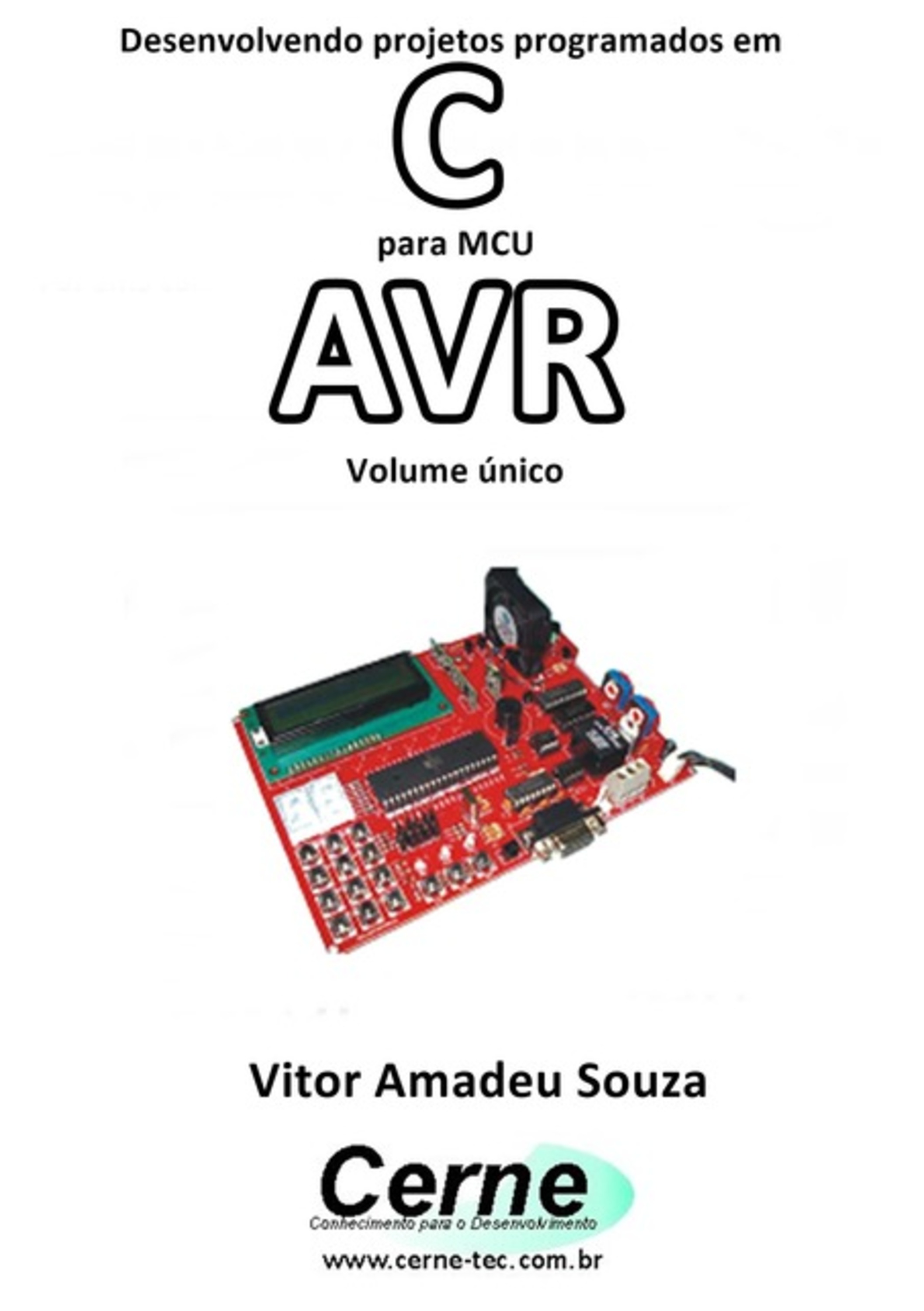 Desenvolvendo Projetos Programados Em C Para Mcu Avr Volume Único