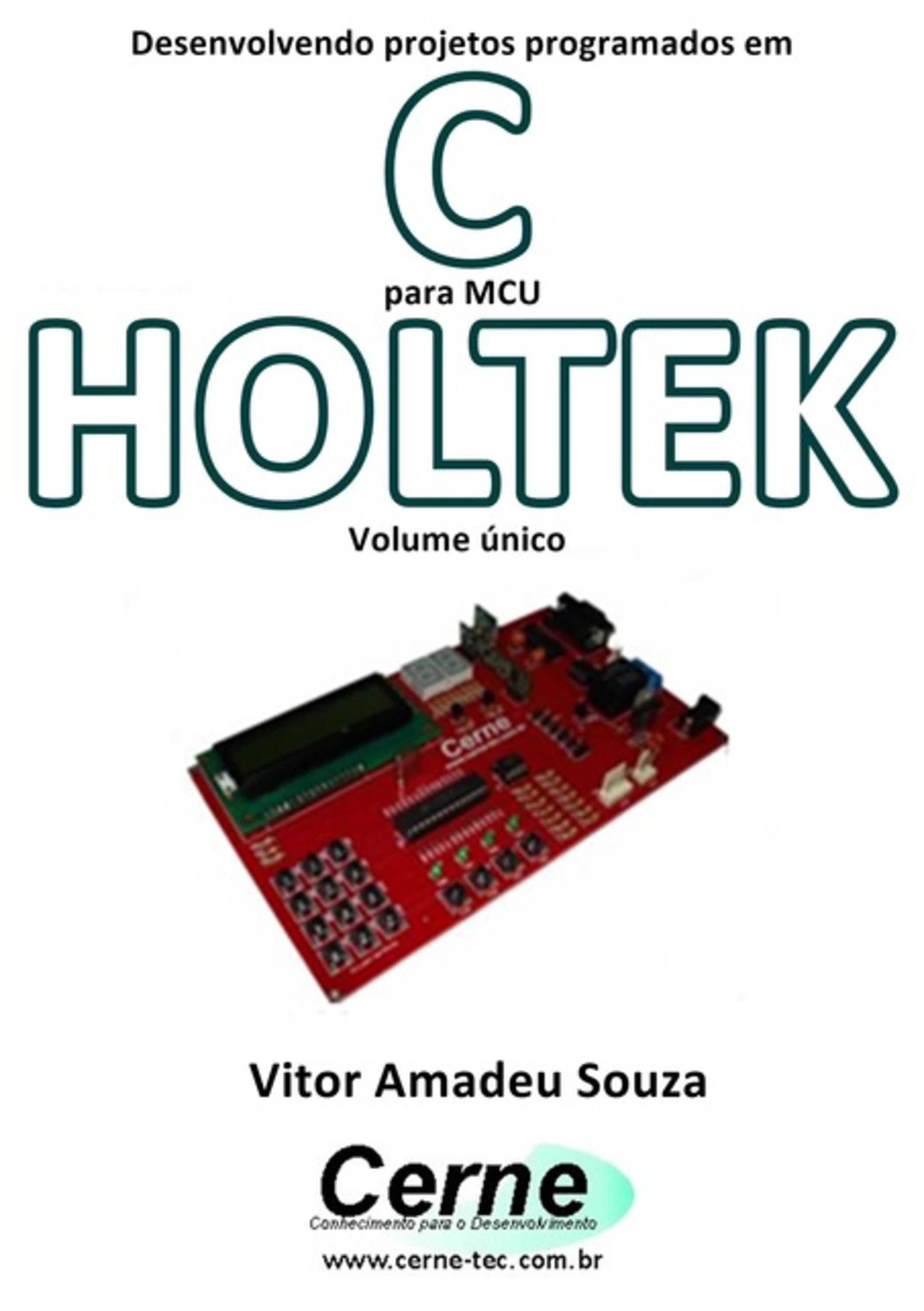 Desenvolvendo Projetos Programados Em C Para Mcu Holtek Volume Único