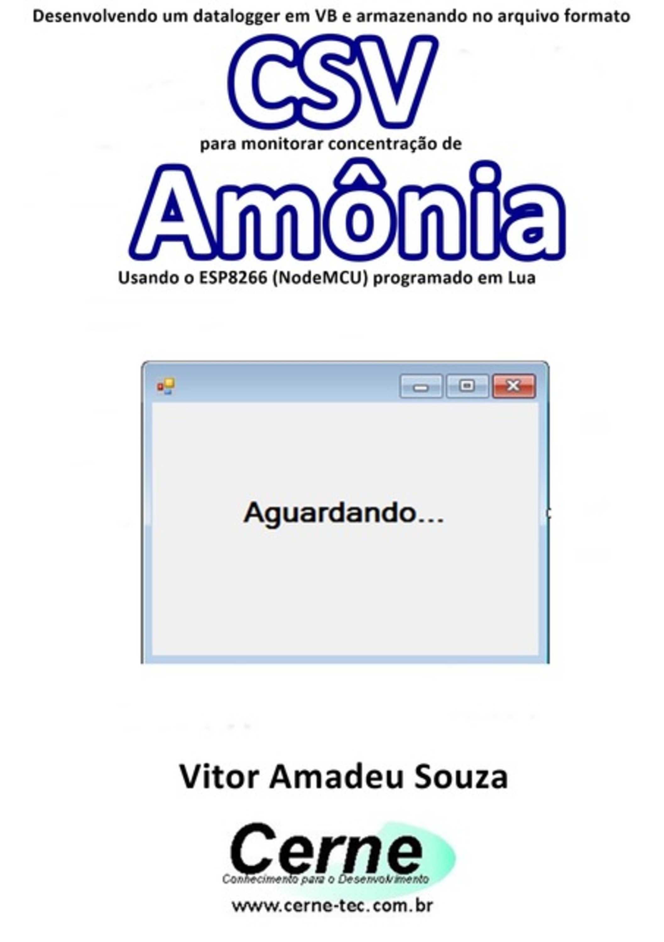 Desenvolvendo Um Datalogger Em Vb E Armazenando No Arquivo Formato Csv Para Monitorar Concentração De Amônia Usando O Esp8266 (nodemcu) Programado Em Lua